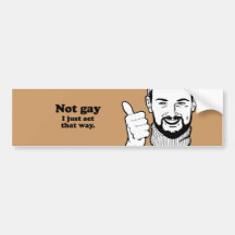 I'm not gay, I just act that way Bumper Sticker