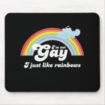 I'M NOT GAY, I JUST LIKE RAINBOWS mousepads