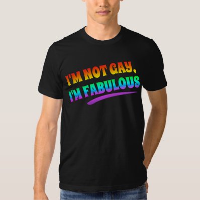 i&#39;m not gay i&#39;m fabulous t shirt