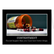 I'm not happier than you I just have better drugs Card