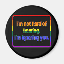 I'm Not Hard of Hearing, I'm Ignoring You Fridge Magnets
