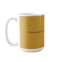 I'm not here until this mug is empty by cashy813 I'm not here until this mug is empty