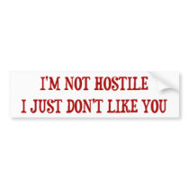I'm not hostile bumper stickers