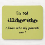 "I'm not, Illiterate, I know who my parents are" Mouse Mats