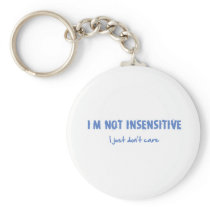 I'm not insensitive... key chains