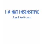 I'm not insensitive...