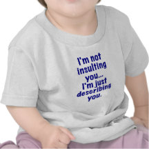 Im Not Insulting You Im Just Describing You T-shirts