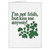 I'm not Irish, but kiss me anyway! Cards
