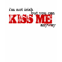 I'm not Irish, but you can KISS ME anyway t-shirts by gotbeev I'm not Irish, but you can KISS ME anyway t-shirts