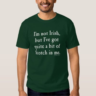 I&#39;m Not Irish - Funny Scotch Whisky - White Shirt