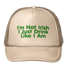 Im Not Irish I Just Drink Like I Am Trucker Hats