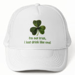 I'm not Irish, I just drink like one! hats
