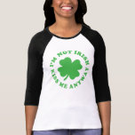 I'm Not Irish - Kiss Me Anyway St. Patrick's Day Shirts