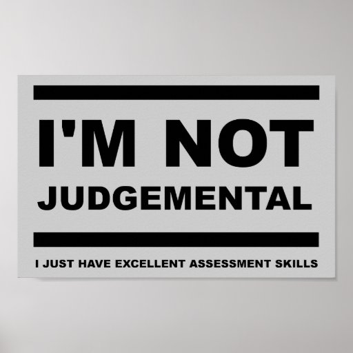 I'm Not Judgemental Funny Poster Zazzle