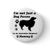 I'm Not Just a Dog Person; I'm A Australian Shephe Pinback Buttons