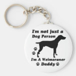 I'm Not Just a Dog Person; I'm A Weimaraner daddy Keychain