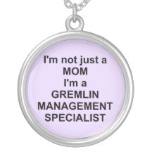 I'm Not Just a Mom I'm a Gremlin Management... Jewelry
