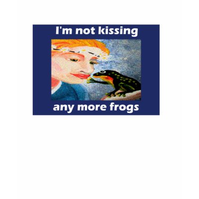 I'm not kissing any more frogs t-shirt by Annaart