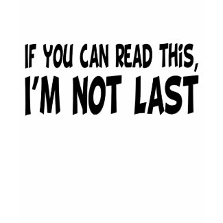 I'm Not Last shirt