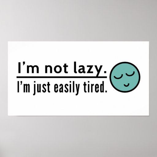 Im Not Lazy Im Just Easily Tired Poster Zazzle