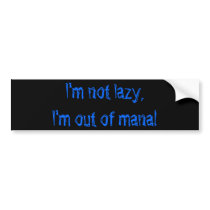 I'm not lazy, I'm out of mana! Bumper Stickers