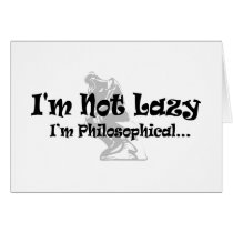 I'm Not Lazy - I'm Philosophical Greeting Card