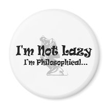 I'm Not Lazy - I'm Philosophical Magnet