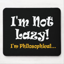 I'm Not Lazy - I'm Philosophical Mousepad by InsideOut_Tees I'm Not Lazy - I'm Philosophical Mousepad