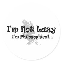 I'm Not Lazy - I'm Philosophical Sticker by InsideOut_Tees I'm Not Lazy - I'm Philosophical Sticker