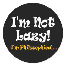 I'm Not Lazy - I'm Philosophical Sticker by InsideOut_Tees I'm Not Lazy - I'm Philosophical Sticker