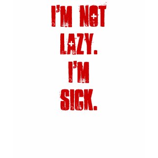 I'm Not Lazy I'm Sick Shirt shirt