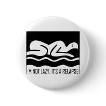I'm Not Lazy. It's A Relapse! buttons by TheSleepyBride I'm Not Lazy. It's A Relapse! buttons
