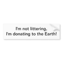 I'm not littering - bumper sticker