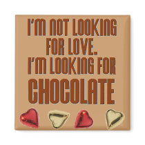 I'm not looking for love. I'm looking for chocola magnets by hdowney I'm not looking for love. I'm looking for chocola magnets