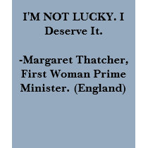 I'M NOT LUCKY. I Deserve It. -Margaret Thatcher. t-shirts