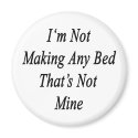 Im Not Making Any Bed Thats Not Mine magnets