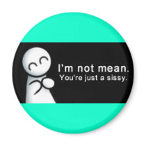 im not mean magnets