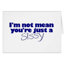 I'M Not Mean You'Re A Sissy cards by worldsfair I'M Not Mean You'Re A Sissy cards