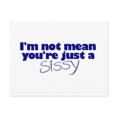 I'M Not Mean You'Re A Sissy Post Cards by worldsfair