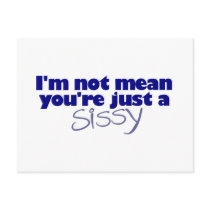 I'M Not Mean You'Re A Sissy postcards