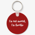I'm not mental, I'm flexible keychains