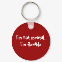 I'm not mental, I'm flexible keychains by zortmeister I'm not mental, I'm flexible keychains