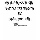I'M NOT MISS RIGHT...BUT I'LL PRETEND TO BEUNTI... t-shirts