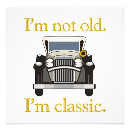 I'm Not Old. I'm Classic.. Custom Invitations