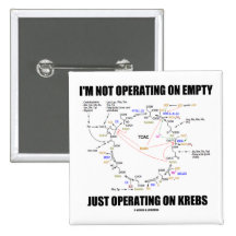 I'm Not Operating On Empty Just Operating On Krebs Button