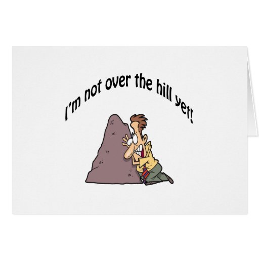 I M Not Over The Hill Yet Greeting Card Zazzle