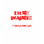 I'M NOT PARANOID!, ( I know you think I am!) T Shirts