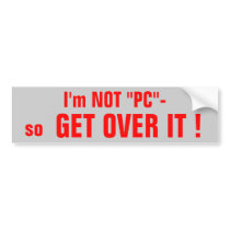 I'm NOT "PC" bumpersticker bumper stickers
