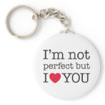 I'm not perfect but I love you. Key Chain
