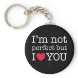 I'm not perfect but I love you. Keychains
